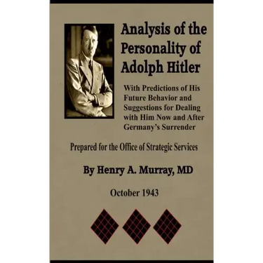 Analysis of the Personality of Adolph Hitler: with Predictions of His Future Behavior and Suggestions for Dealing with Him