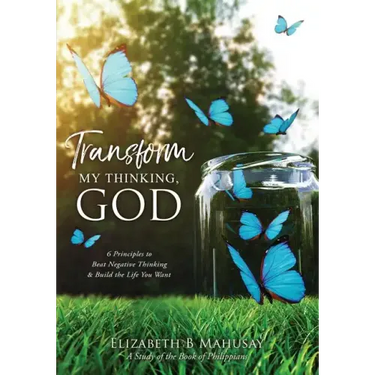 Transform My Thinking, God: 6 Principles to Beat Negative Thinking & Build the Life You Want