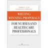 Writing Winning Proposals for Nurses and Health Care Professionals