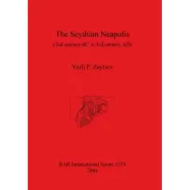 The Scythian Neapolis (2nd century BC to 3rd century AD): Investigations into the Graeco-Barbarian city on the northern Black Sea coast