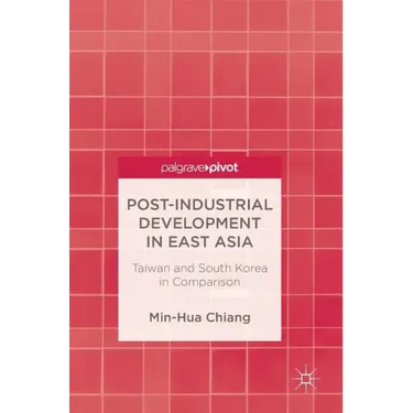 Post-Industrial Development in East Asia: Taiwan and South Korea in Comparison