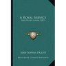 A Royal Service: And Other Poems (1877)