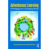 Adventurous Learning: A Pedagogy for a Changing World