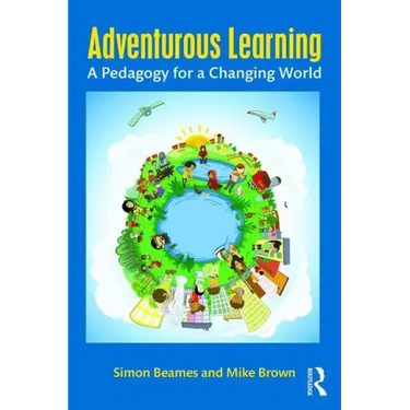 Adventurous Learning: A Pedagogy for a Changing World