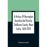 A History Of Barrington Township And Vicinity, Shelburne County, Nova Scotia, 1604-1870; With A Biographical And Genealogical Appendix