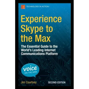 Experience Skype to the Max: The Essential Guide to the World's Leading Internet Communications Platform
