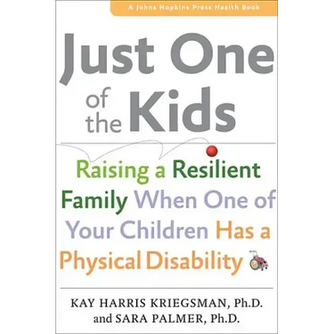 Just One of the Kids: Raising a Resilient Family When You Have a Child with Physical Disability