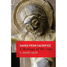 Saved from Sacrifice: A Theology of the Cross