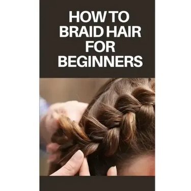 How to Braid Hair for Beginners: Step by Step Guide on How to Braid Hair for Beginners