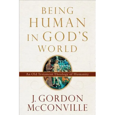 Being Human in God's World: An Old Testament Theology of Humanity
