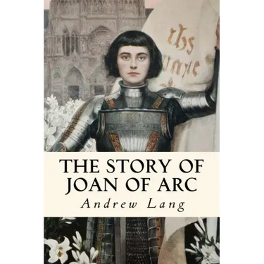 The Story of Joan of Arc: Illustrated