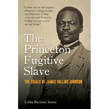 The Princeton Fugitive Slave: The Trials of James Collins Johnson