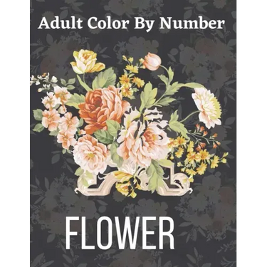 Adult Color By Number Flower: Garden Patterns and Botanical Floral Color By Numbers Designs of Relaxing Nature and Plants to Color