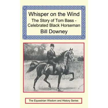 Whisper on the Wind: The Story of Tom Bass - Celebrated Black Horseman