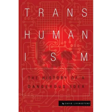 Transhumanism: The History of a Dangerous Idea