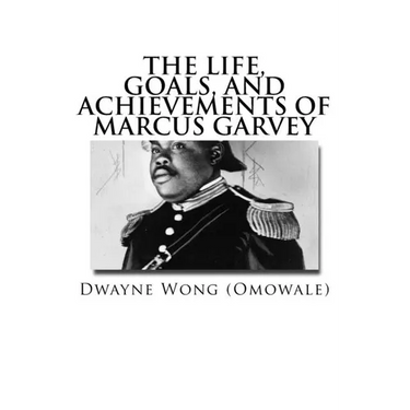 The Life, Goals, and Achievements of Marcus Garvey