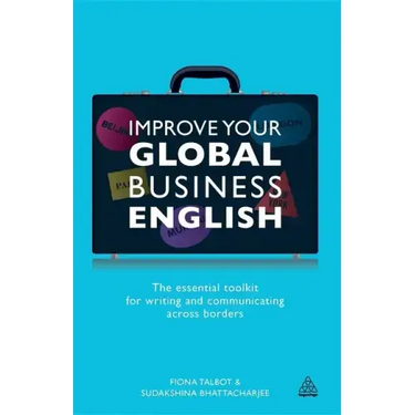 Improve Your Global Business English: The Essential Toolkit for Writing and Communicating Across Borders