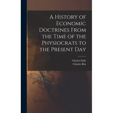 A History of Economic Doctrines From the Time of the Physiocrats to the Present Day