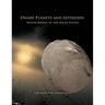 Dwarf Planets and Asteroids: Minor Bodies of the Solar System