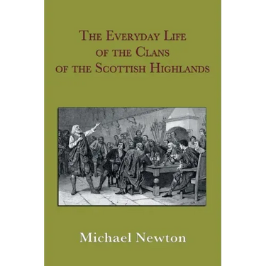 The Everyday Life of the Clans of the Scottish Highlands