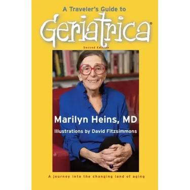 A Traveler's Guide to Geriatrica (Second Edition): A Journey into the Changing Land of Aging