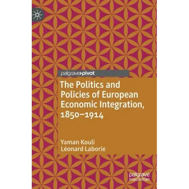 The Politics and Policies of European Economic Integration, 1850-1914