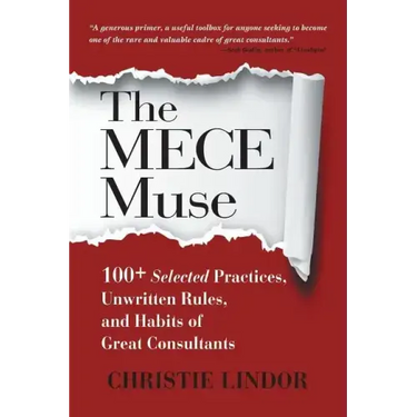 The MECE Muse: 100+ Selected Practices, Unwritten Rules, and Habits of Great Consultants