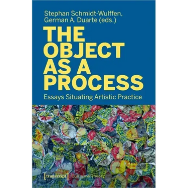 The Object as a Process: Essays Situating Artistic Practice