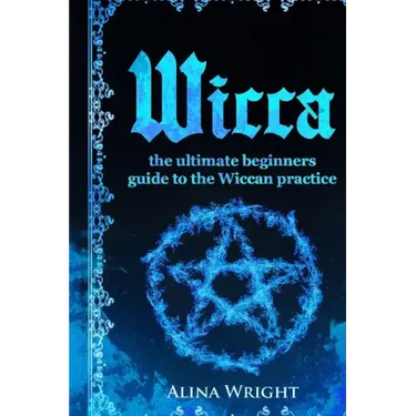Wicca: The Ultimate Guide to the Wiccan Practice