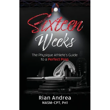 Sixteen Weeks: The Physique Athletes Guide to a Perfect Prep
