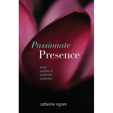 Passionate Presence: Seven Qualities of Awakened Awareness
