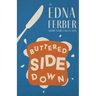 Buttered Side Down - An Edna Ferber Short Story Collection;With an Introduction by Rogers Dickinson