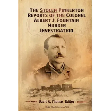 The Stolen Pinkerton Reports of the Colonel Albert J. Fountain Murder Investigation