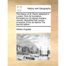 The History of St. Paul's Cathedral in London, from Its Foundation. Extracted Out of Original Charters, Records, Beautified with Sundry Prospects of t