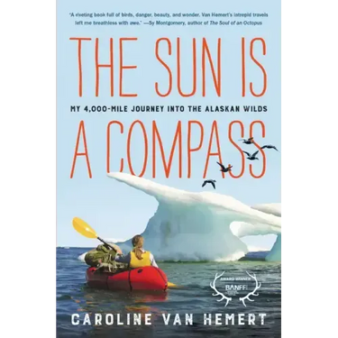 The Sun Is a Compass: My 4,000-Mile Journey Into the Alaskan Wilds