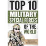 Special Forces: Top 10 Military Special Forces Of The World: Navy Seals, Delta Force, SAS, Secret Missions, Special Force, Commandos