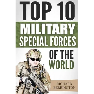 Special Forces: Top 10 Military Special Forces Of The World: Navy Seals, Delta Force, SAS, Secret Missions, Special Force, Commandos