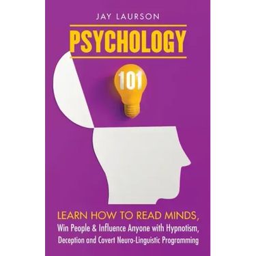 Psychology 101: Learn How to Read Minds, Win People & Influence Anyone with Hypnotism, Deception and Covert Neuro-Linguistic Programmi