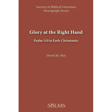 Glory at the Right Hand: Psalm 110 in Early Christianity