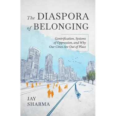 The Diaspora of Belonging: Gentrification, Systems of Oppression, and Why Our Cities Are Out of Place