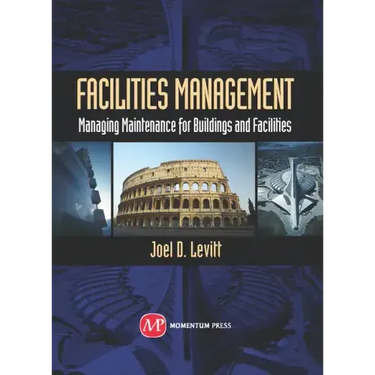 Facilities Management: Managing Maintenance for Buildings and Facilities