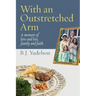 With an Outstretched Arm: A memoir of love and loss, family and faith