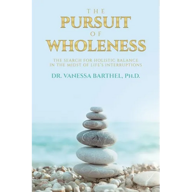 The Pursuit of Wholeness: The Search for Holistic Balance in the Midst of Life's Interruptions