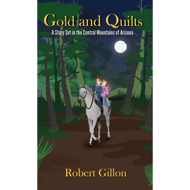 Gold and Quilts: A Story Set in the Central Mountains of Arizona