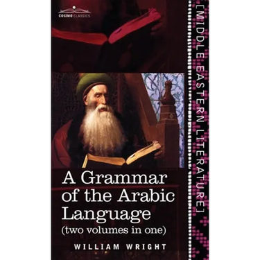Grammar of the Arabic Language (Two Volumes in One)
