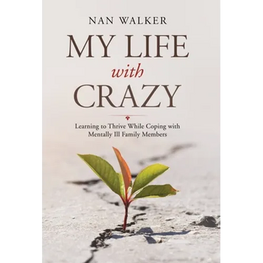 My Life with Crazy: Learning to Thrive While Coping with Mentally Ill Family Members