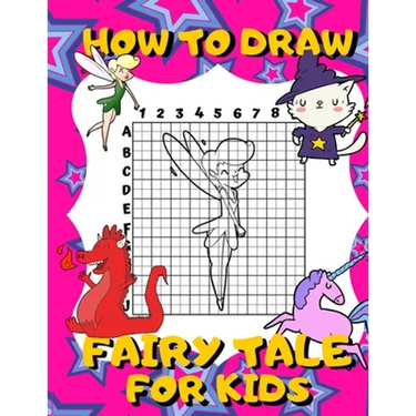 How To Draw Fairy Tale For Kids: Activity Book And A Step-by-Step Drawing Lesson for Children, Learn How To Draw Cute Fairies, Unicorns And Other Magi