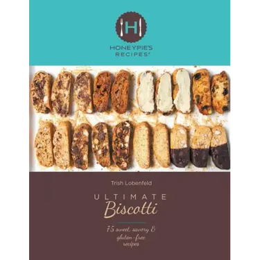 Ultimate Biscotti: 75 Sweet, Savory & Gluten-Free Recipes