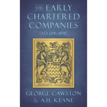 The Early Chartered Companies: (A.D. 1296-1858) (1896)