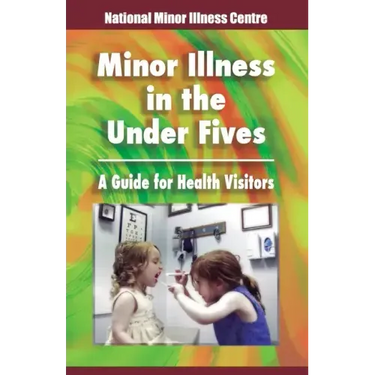 Minor illness in the under fives: A guide for health visitors